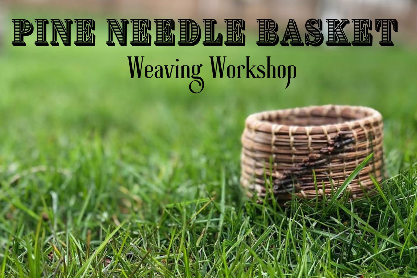 Intro to Pine Needle Basket Weaving- July 31